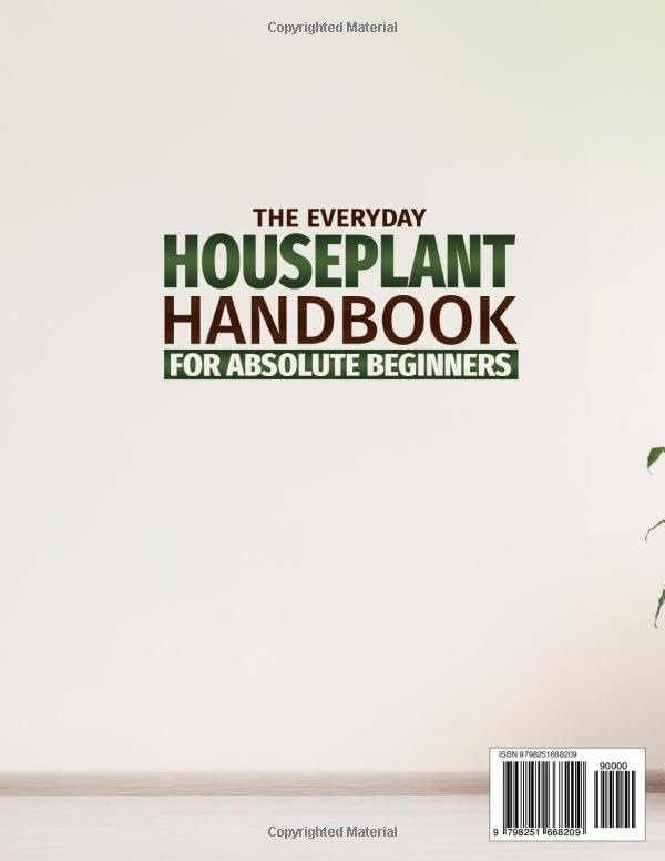 The Everyday Houseplant Handbook for Absolute Beginners: A Practical, No-Guesswork Guide to Identifying Houseplants, Understanding Their Needs and Fixing Problems Fast Without Guilt or Replacing Them by Claire Waverly