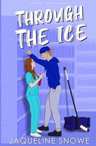 Through the Ice: An Enemies to Lovers Hockey Romance (Central State Hockey) by Jaqueline Snowe