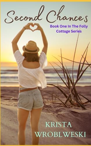 Second Chances: Folly Cottage Series Book One by Krista Wroblewski