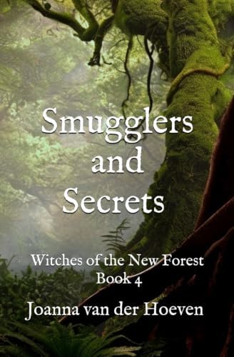 Smugglers and Secrets: Witches of the New Forest, Book 4 by Joanna van der Hoeven