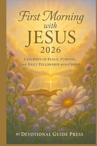 First Morning with JESUS 2026: A Journey of Peace, Purpose, and Daily Fellowship with Christ (Morning with Jesus Devotional Series) by Devotional Guide Press