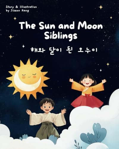 The Sun and the Moon Siblings: Bilingual Korean-English Children's Book (Korean Folktale Storybook Collection) by Jiseon Kang