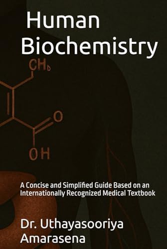 Concise handbook on Human Biochemistry, based on Harper’s Illustrated Biochemistry by Dr. Uthayasooriya Amarasena