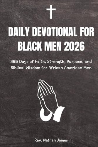 Daily Devotional for Black Men 2026: 365 Days of Faith, Strength, Purpose, and Biblical Wisdom for African American Men by Rev. Nathan James
