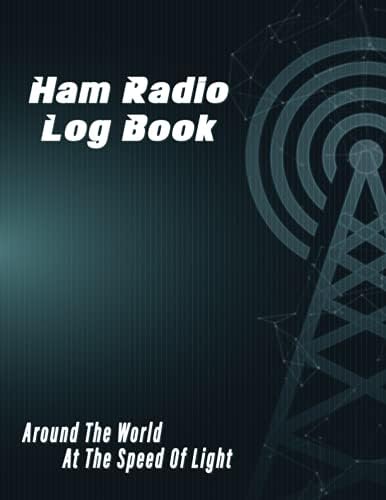 Ham Radio Log Book: Track All Communications Data, Record The Places and The People You’ve Talked to, For Serious and Amateur Operators. by Ham Radio Logging