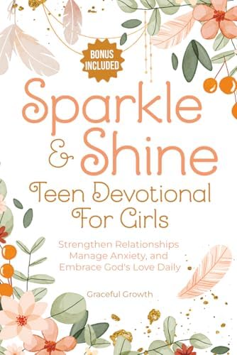 Sparkle & Shine: Teen Devotional for Girls: Strengthen Relationships, Manage Anxiety, and Embrace God's Love Daily (Sparkle & Shine Series) by Graceful Growth