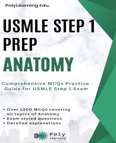 USMLE Step 1 Prep: Anatomy: Comprehensive MCQs Practice Guide for USMLE Step 1 Exam by PolyLearning Edu.