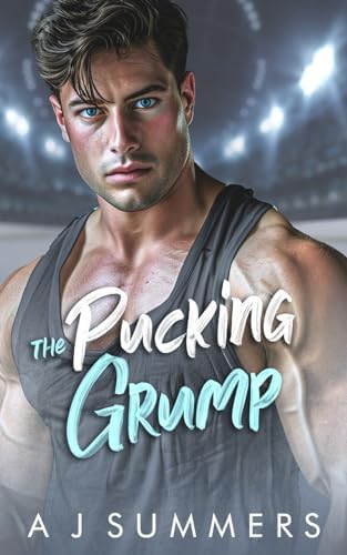 The Pucking Grump: An Enemies to Lovers Fake Dating Hockey Romance (The Ice Kings: A Hockey Romance Collection) by A J Summers
