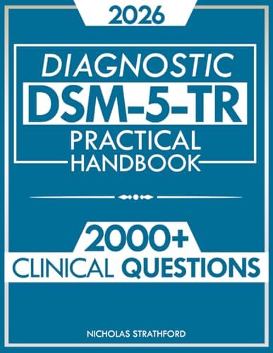 DSM-5-TR Diagnostic Practical Handbook: The Ultimate Guide to Master DSM-5-TR with Confidence | 2000 Clinical Questions and Case Studies Developed by Nicholas Strathford