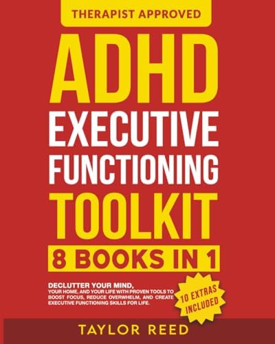 ADHD Executive Functioning Toolkit (8 in 1): Declutter Your Mind, Your Home, and Your Life With Proven Tools to Boost Focus, Reduce Overwhelm, and ... Stick (Executive Functioning Skills for Life) by Taylor Reed