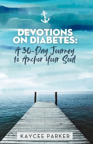 Devotions on Diabetes: A 30-Day Journey to Anchor Your Soul by Kaycee Parker