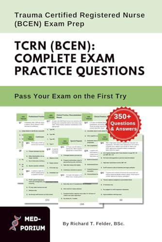 Complete TCRN (BCEN) Exam Preparation: Trauma Certified Registered Nurse: 350+ Multiple Choice Questions by MedPorium Education