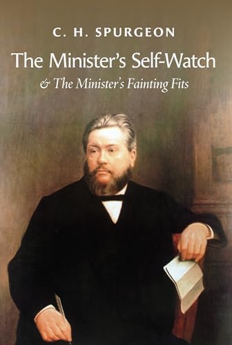 The Minister's Self-Watch & the Minister's Fainting Fits by Charles Haddon Spurgeon