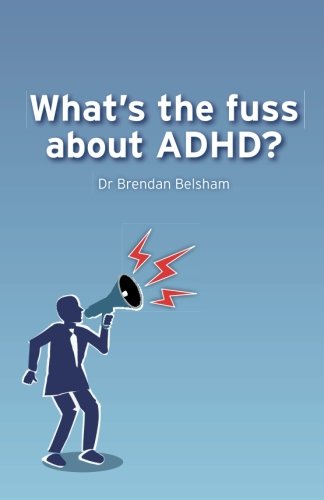 What's the fuss about ADHD? by Dr Brendan Belsham