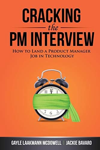 Cracking the PM Interview: How to Land a Product Manager Job in Technology (Cracking the Interview & Career) by Gayle Laakmann McDowell