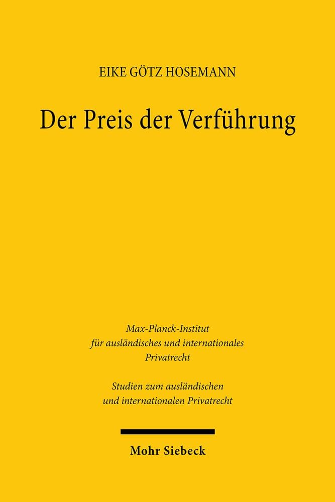 Der Preis Der Verfuhrung: Die Gesetzliche Schadensersatzklage Wegen Ehebruchs in England Zwischen 1857 Und 1970 (Studien Zum Auslandischen Und Internationalen Privatrecht, 518) (German Edition) by Eike Gotz Hosemann