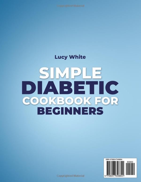 Simple diabetic cookbook for beginners: Truly Simple Diabetic Recipes No Special Tools No Fancy Ingredients Just Real Meals And A 30-Day Plan Made For Real Life by Lucy White