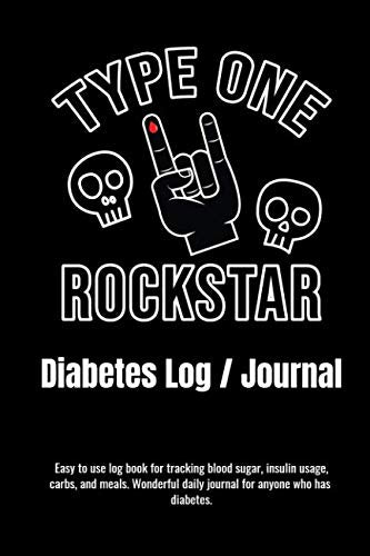 Type One Rockstar Diabetes Log / Journal For Tracking Blood Sugar, Insulin Usage, Carbs, and Meals: Wonderful daily tool for anyone who has diabetes by Sweetnees Logs