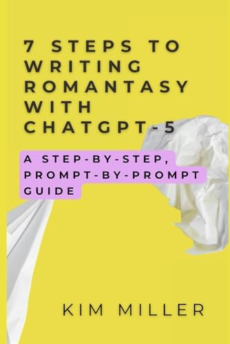 7 Steps to Writing Romantasy with ChatGPT-5: A Step-by-Step, Prompt-by-Prompt Guide (The Writer's Aid) by Kim Miller