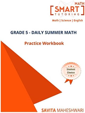 GRADE 5 - DAILY SUMMER MATH PRACTICE WORKBOOK: 239 pages, Ages 10 to 11, Long Multiplication/Division, Order of Operations, Decimals, Fraction, LCM & ... More… (Smart Math Tutoring Workbook Series) by Savita Maheshwari