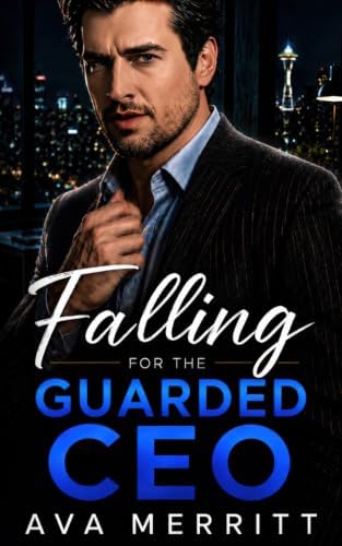 Falling for the Guarded CEO: An Enemies-to-Lovers Forced Proximity Billionaire Romance by Ava Merritt