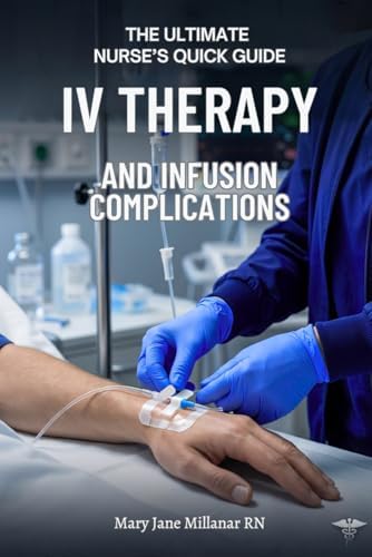 IV Therapy and Infusion Complications (The Ultimate Nurse's Quick Guide) by Mary Jane Millanar