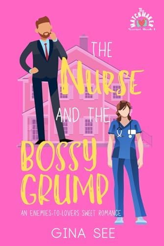 The Nurse and the Bossy Grump: An Enemies-To-Lovers Sweet Romantic Comedy (The Matchmaker) by Gina See