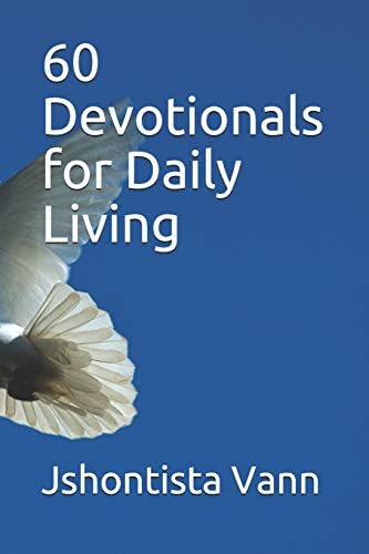 60 Devotionals for Daily Living by Jshontista Vann