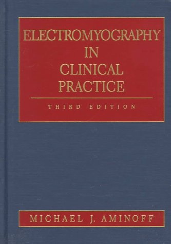 Electromyography in Clinical Practice: Clinical and Electrodiagnostic Aspects of Neuromuscular Disease by Michael J. Aminoff MD DSc FRCP