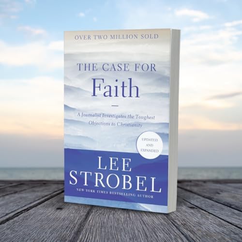 The Case for Faith: A Journalist Investigates the Toughest Objections to Christianity (Case for ... Series) by Lee Strobel
