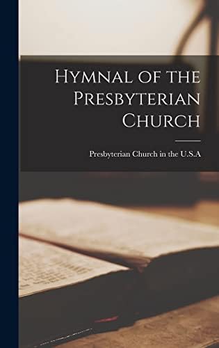 Hymnal of the Presbyterian Church by Presbyterian Church in the U S a
