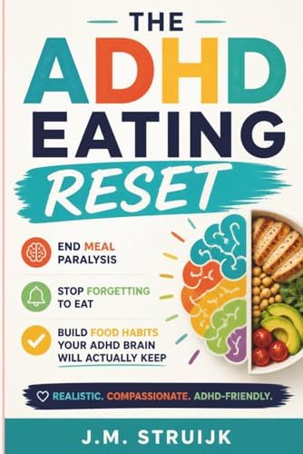 The ADHD Eating Reset: Stop the Shame Spiral, Fix Your Relationship with Food, and Actually Eat—Without Meal Plans or Willpower (The ADHD Reset Series) by J.M. Struijk