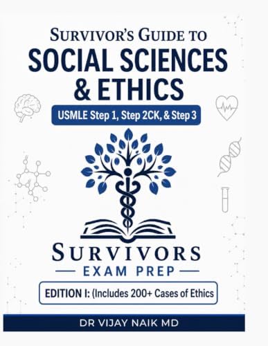 SURVIVOR’S GUIDE TO SOCIAL SCIENCES & ETHICS USMLE Step 1, Step 2CK, & Step 3 EDITION I: (Includes 200+ Cases of Ethics) by DR vijay naik