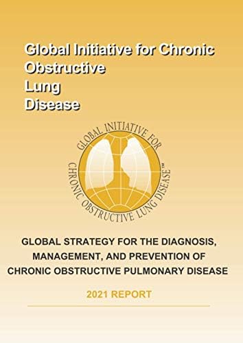 Global Strategy for the Diagnosis, Management, and Prevention of Chronic Obstructive Pulmonary Disease 2021 Report by GOLD