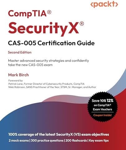 CompTIA® SecurityX® CAS-005 Certification Guide: Master advanced security strategies and confidently take the new CAS-005 exam by Mark Birch