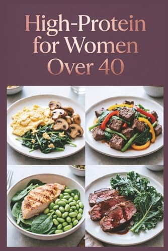 High-Protein for Women Over 40: Delicious Recipes for Flavor-Packed Meals With Quality Ingredients (High-Protein Healthy Recipes) by Rosemary Baker