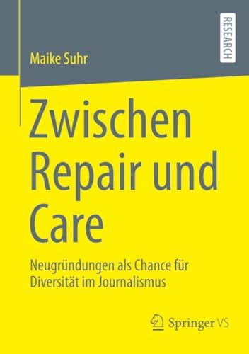 Zwischen Repair und Care: Neugründungen als Chance für Diversität im Journalismus (German Edition) by Maike Suhr
