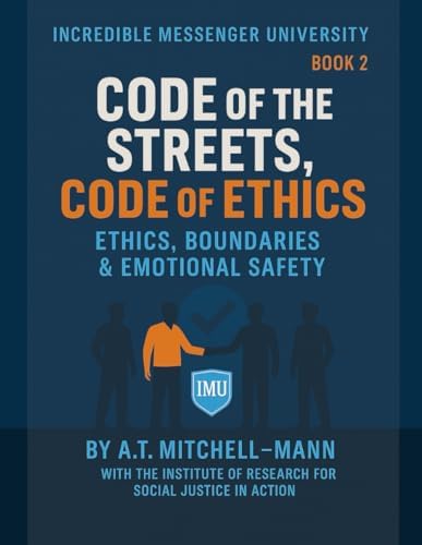 Code of The Streets, Code of Ethics: Ethics, Boundaries & Emotional Safety by A.T Mitchell-Mann