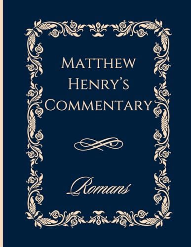 Matthew Henry's Commentary on Romans: Large Print Edition - Classic Matte Cover | Easy-to-Read 8.5"x11" Format | Bible Commentary by Matthew Henry | Ideal for Bible Study and Devotion by Matthew Henry