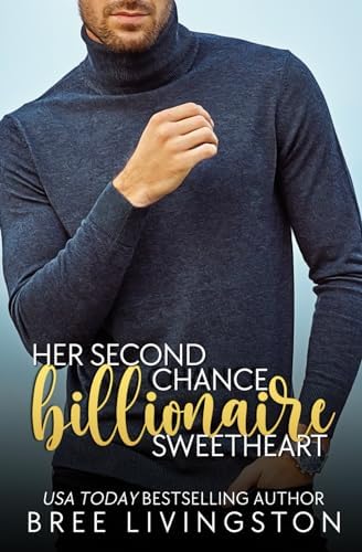 Her Second Chance Billionaire Sweetheart: A Clean Billionaire Romance Book Two (Her Billionaire Romance Series) by Bree Livingston