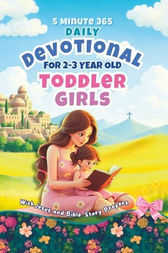 5 Minute 365 Daily Devotional for 2-3 Year Old Toddler Girls with Jesus and Bible Story Prayers: A Year of Stories and Prayers for Toddler Girls by Dorothy Aster