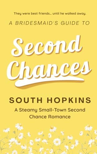 A Bridesmaid's Guide to Second Chances: A Steamy Small-Town Second Chance Romance (A Bridesmaid's Guide to Getting Married) by South Hopkins