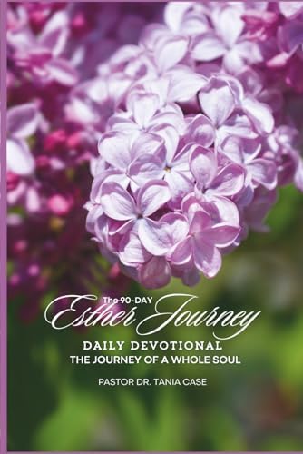 The Esther Journey Daily Devotional: Journey to a Whole Soul by Pst. Tania Case