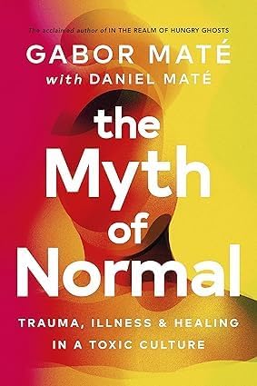 Dr Gabor Maté 5 Books Collection Set (When The Body Says No, Hold On To Your Kids, In The Realm Of Hungry Ghosts, Scattered Minds & [Hardcover] The Myth Of Normal) by Gabor Maté