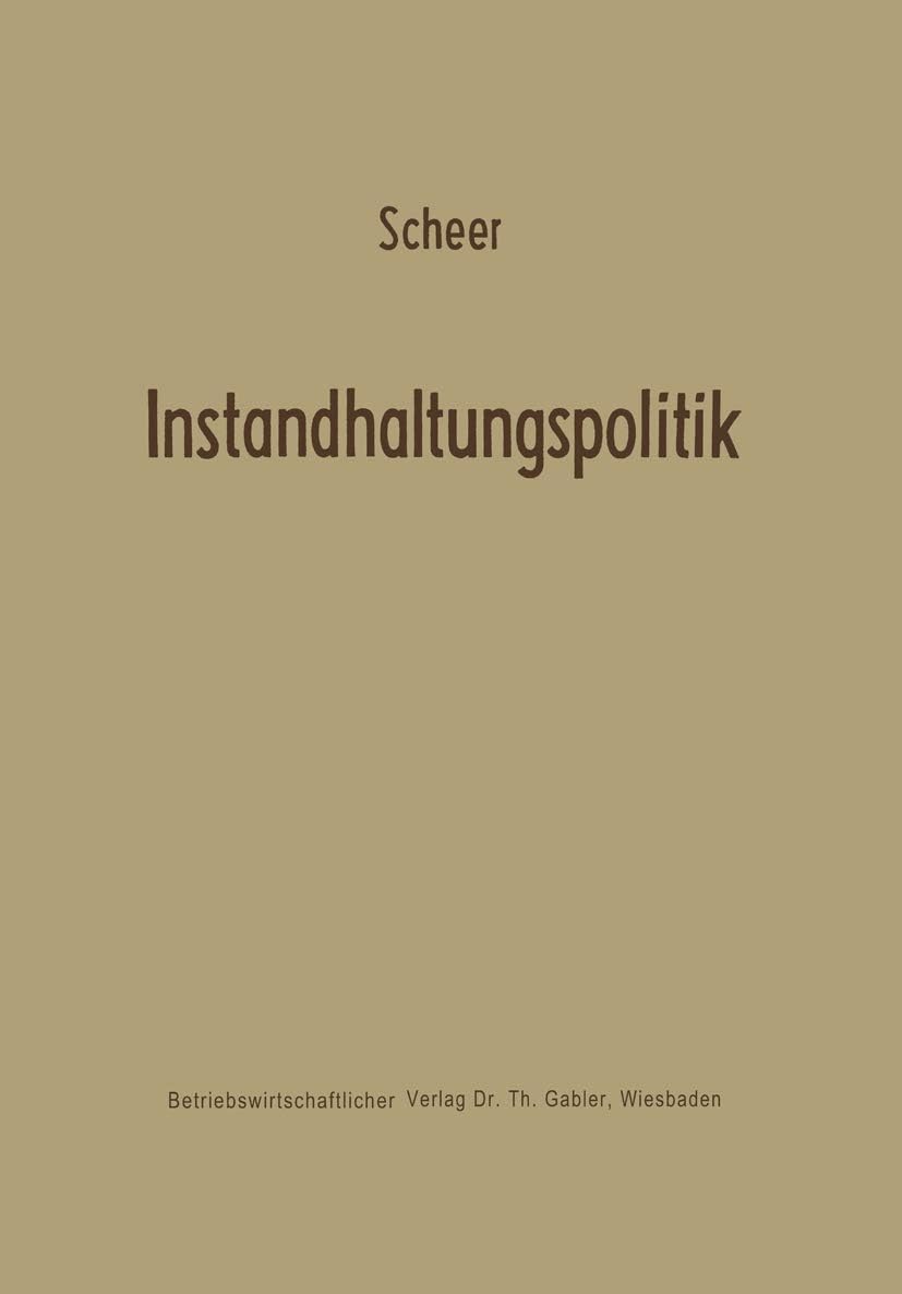 Instandhaltungspolitik (Betriebswirtschaftliche Forschung zur Unternehmensführung, 5) (German Edition) by August-Wilhelm Scheer