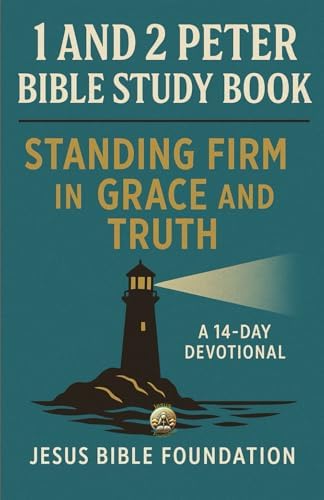 1 and 2 Peter Bible Study Book: Standing Firm in Grace and Truth with A 14-Day Devotional by Jesus Bible Foundation