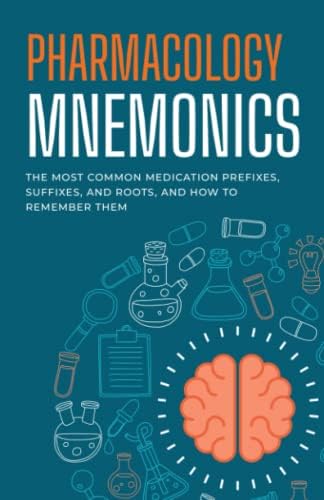 Pharmacology Mnemonics: The Most Common Medication Prefixes, Suffixes, and Roots and How to Remember Them: A Quick and Easy Drug Study Guide for ... Medical Students, and Pharmacy Technicians by Nurse Readiness Academy