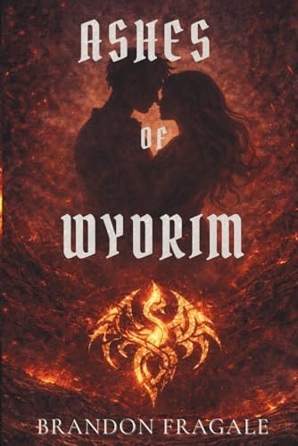 Ashes of Wydrim: Ashes of Wydrim: A Dark Romantasy of Fire, Fate, and Forbidden Power (Echoes Universe) by Mr. Brandon Fragale