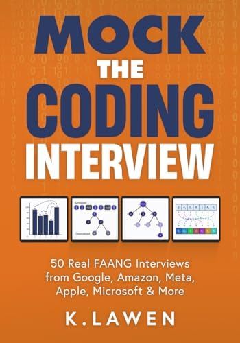 Mock the Coding Interview: 50 Real FAANG Interviews from Google, Amazon, Meta, Apple, Microsoft & More by K. Lawen