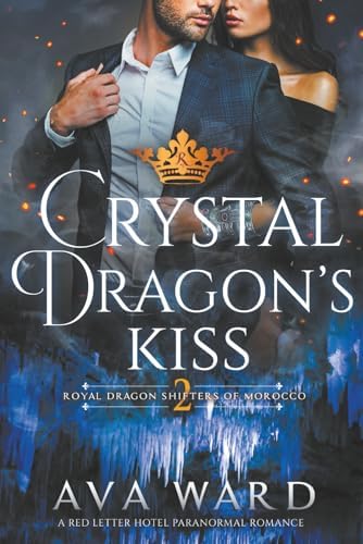 Crystal Dragon's Kiss: Royal Dragon Shifters of Morocco #2: A Red Letter Hotel Paranormal Romance by Ava Ward